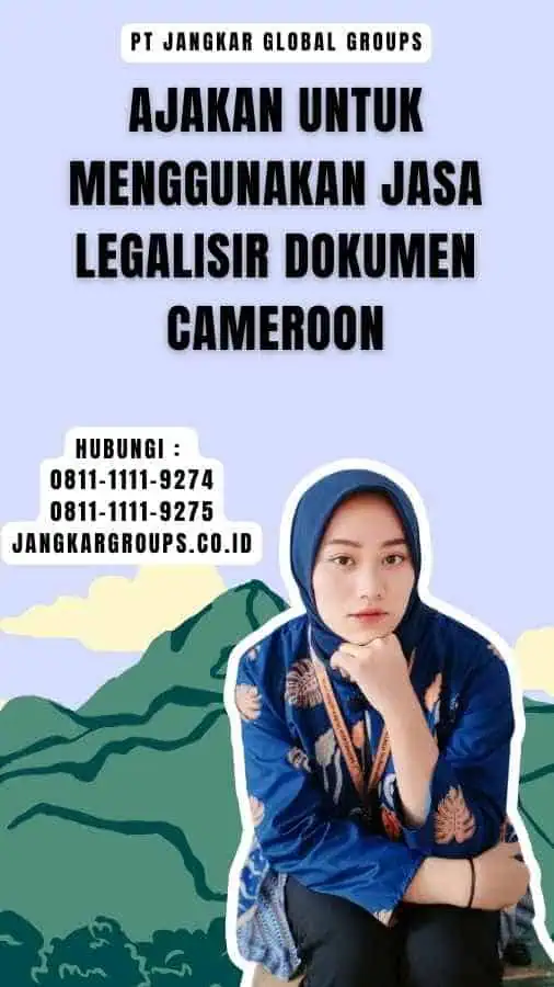 Ajakan untuk Menggunakan Jasa Legalisir Dokumen Cameroon