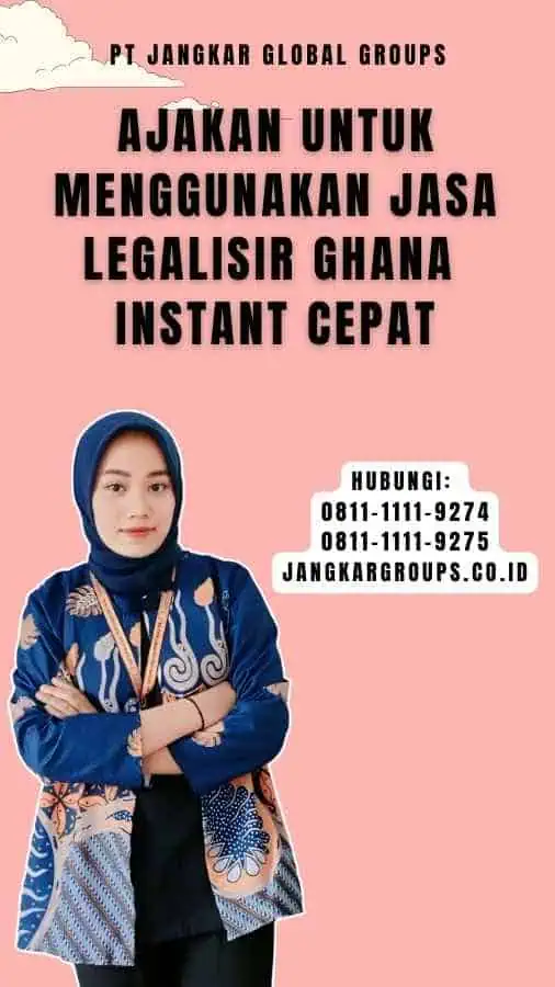 Ajakan untuk Menggunakan Jasa Legalisir Ghana Instant Cepat