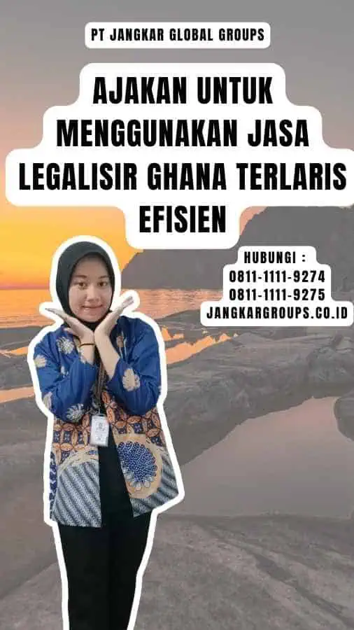 Ajakan untuk Menggunakan Jasa Legalisir Ghana Terlaris Efisien