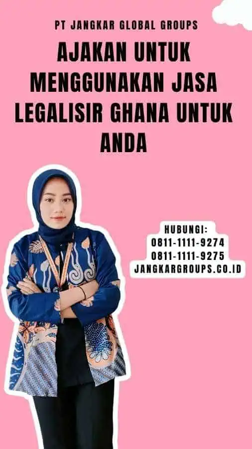 Ajakan untuk Menggunakan Jasa Legalisir Ghana Untuk Anda