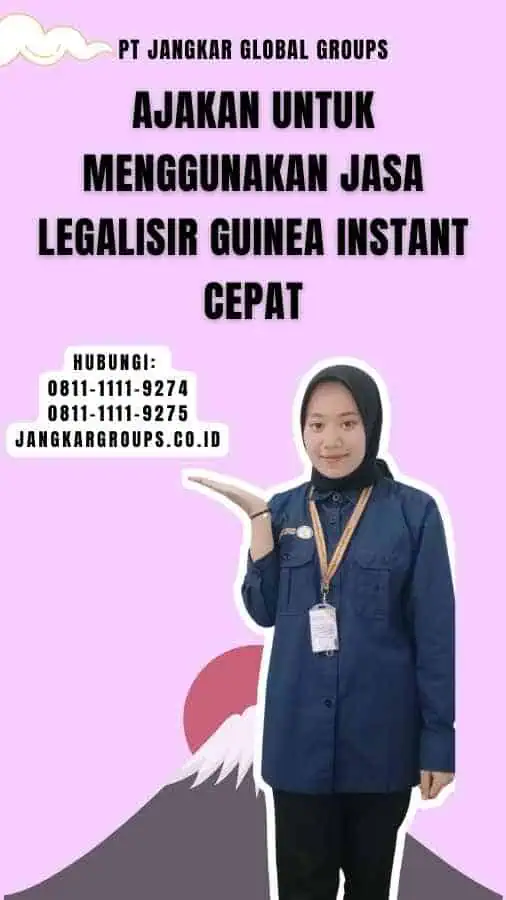 Ajakan untuk Menggunakan Jasa Legalisir Guinea Instant Cepat