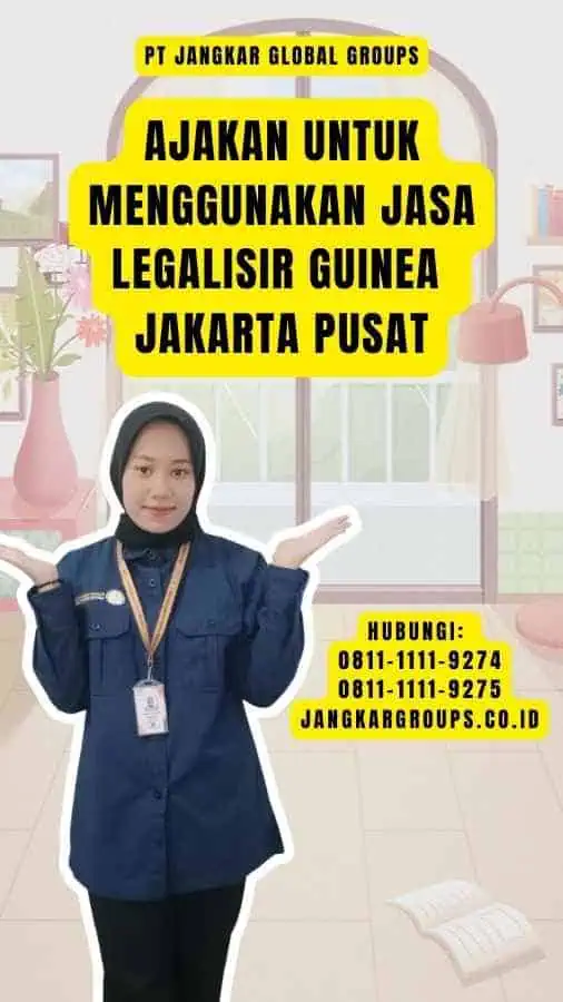 Ajakan untuk Menggunakan Jasa Legalisir Guinea Jakarta Pusat