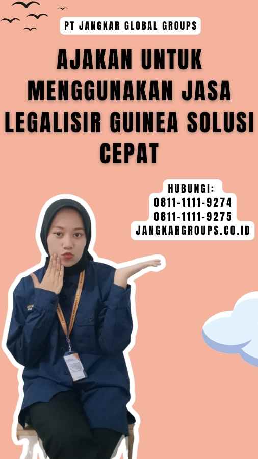 Ajakan untuk Menggunakan Jasa Legalisir Guinea Solusi Cepat