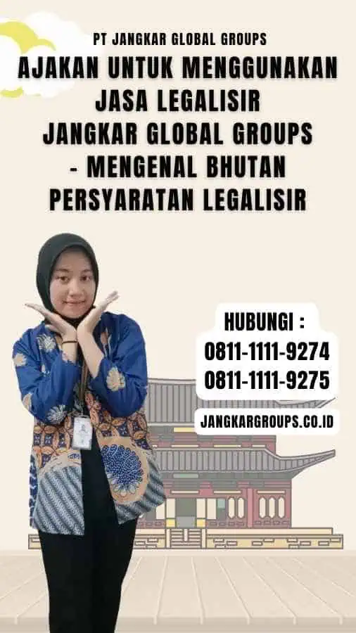 Ajakan untuk Menggunakan Jasa Legalisir Jangkar Global Groups - Mengenal Bhutan Persyaratan Legalisir