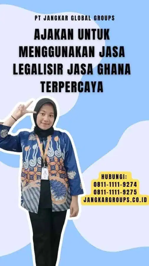 Ajakan untuk Menggunakan Jasa Legalisir Jasa Ghana Terpercaya