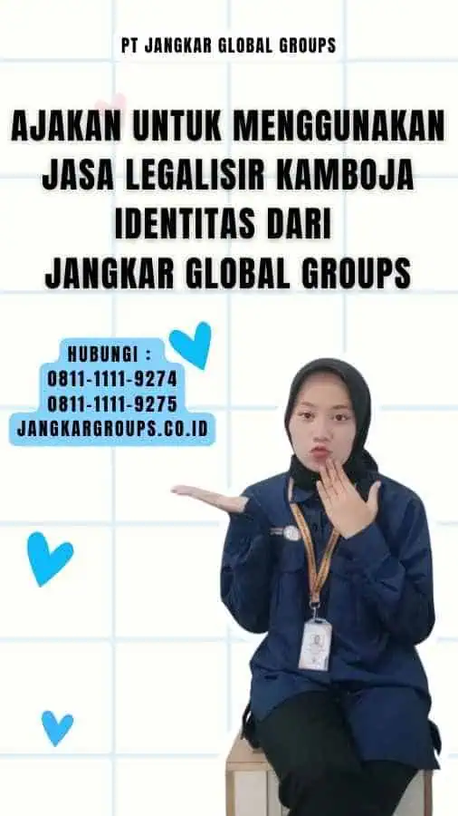 Ajakan untuk Menggunakan Jasa Legalisir Kamboja Identitas dari Jangkar Global Groups