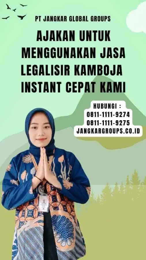 Ajakan untuk Menggunakan Jasa Legalisir Kamboja Instant Cepat Kami