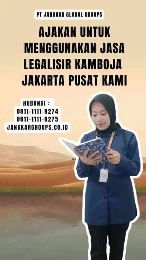 Ajakan untuk Menggunakan Jasa Legalisir Kamboja Jakarta Pusat Kami