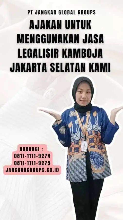 Ajakan untuk Menggunakan Jasa Legalisir Kamboja Jakarta Selatan Kami