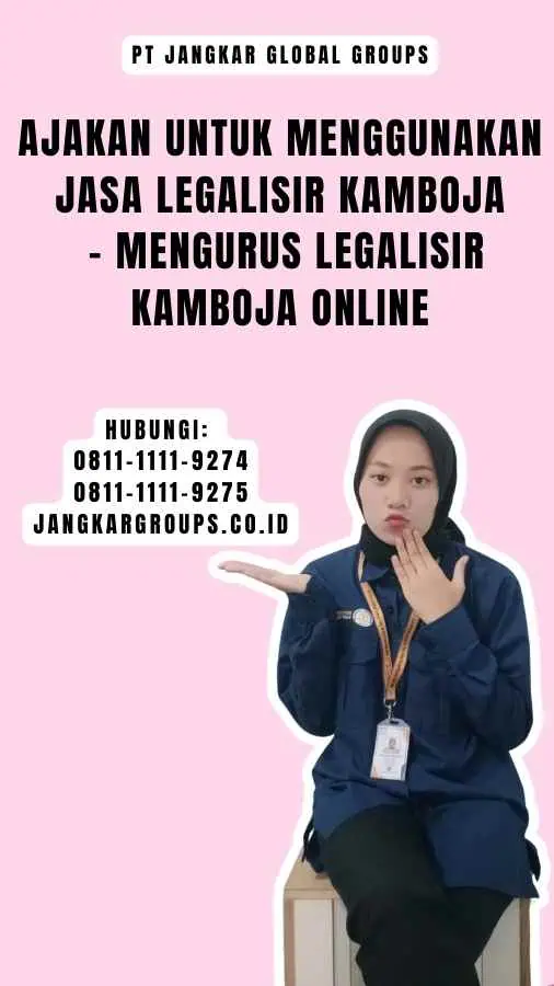 Ajakan untuk Menggunakan Jasa Legalisir Kamboja - Mengurus Legalisir Kamboja Online