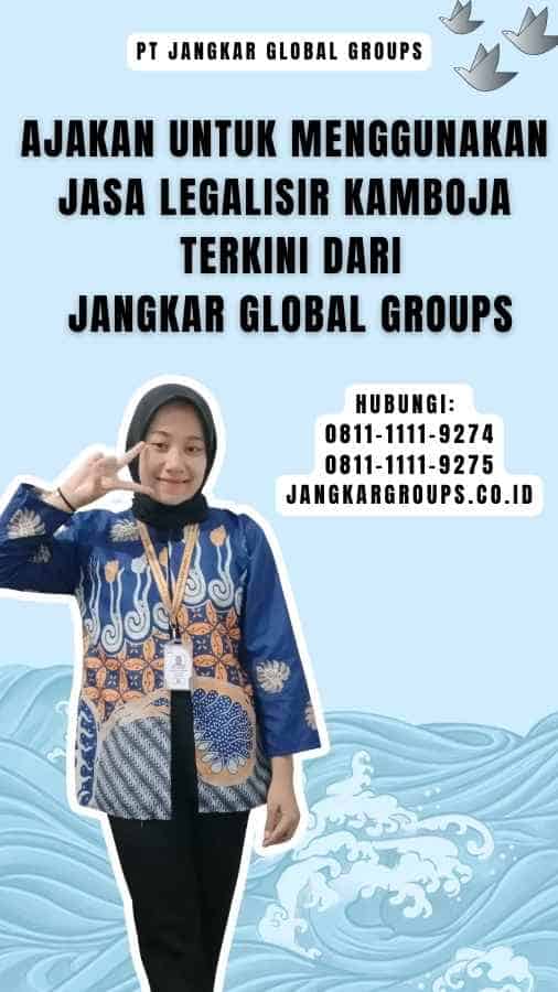 Ajakan untuk Menggunakan Jasa Legalisir Kamboja Terkini dari Jangkar Global Groups