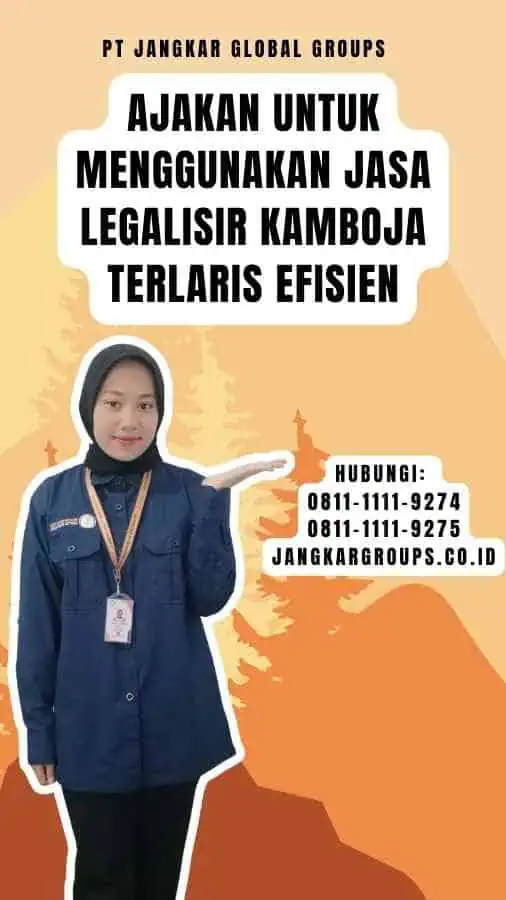 Ajakan untuk Menggunakan Jasa Legalisir Kamboja Terlaris Efisien