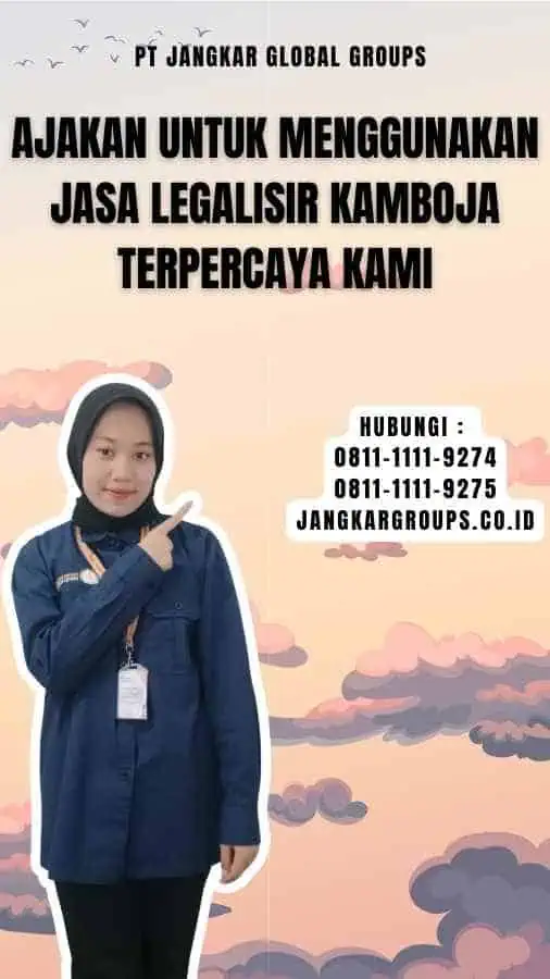 Ajakan untuk Menggunakan Jasa Legalisir Kamboja Terpercaya Kami