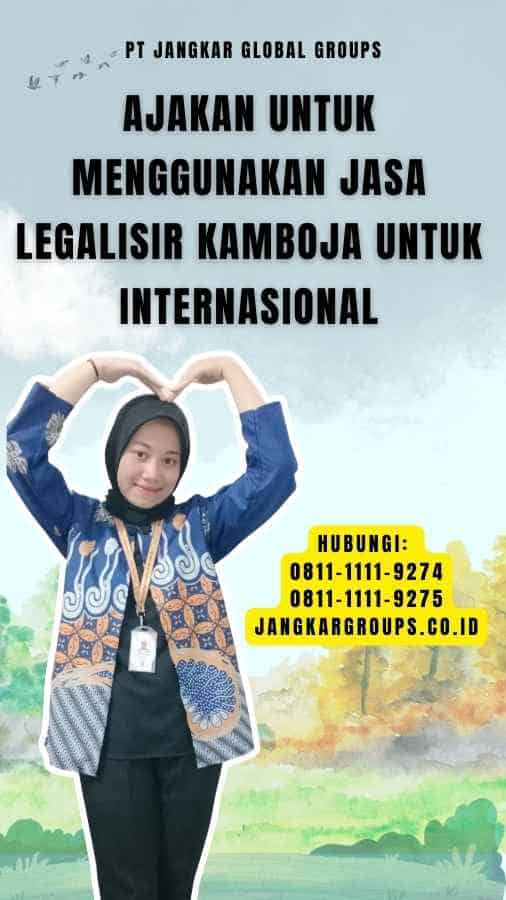 Ajakan untuk Menggunakan Jasa Legalisir Kamboja Untuk Internasional