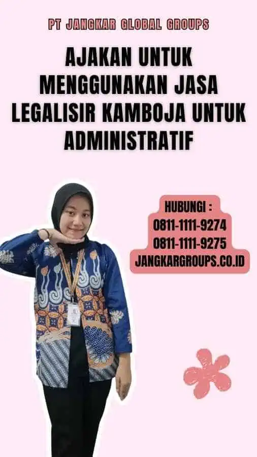 Ajakan untuk Menggunakan Jasa Legalisir Kamboja untuk Administratif