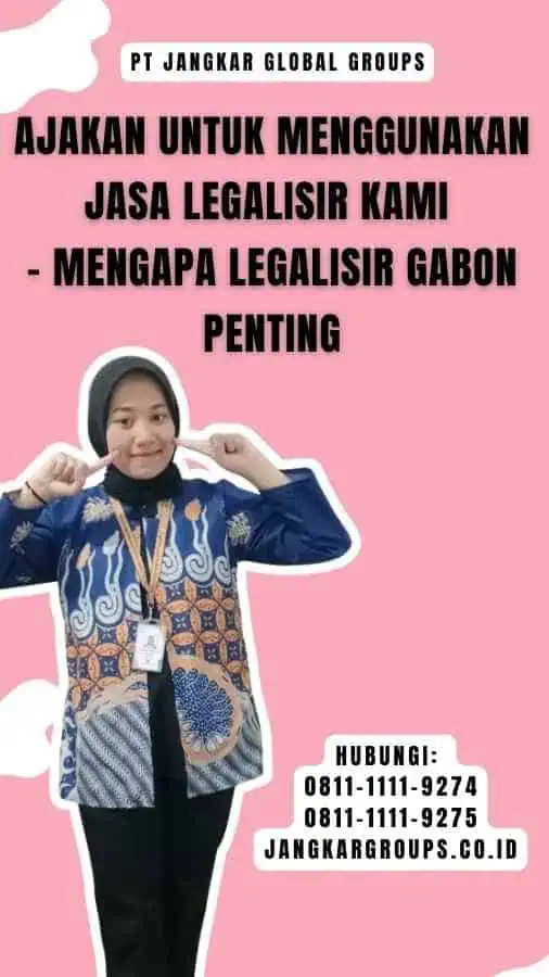 Ajakan untuk Menggunakan Jasa Legalisir Kami - Mengapa Legalisir Gabon Penting