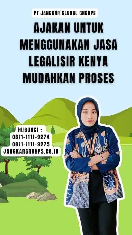 Ajakan untuk Menggunakan Jasa Legalisir Kenya Mudahkan Proses