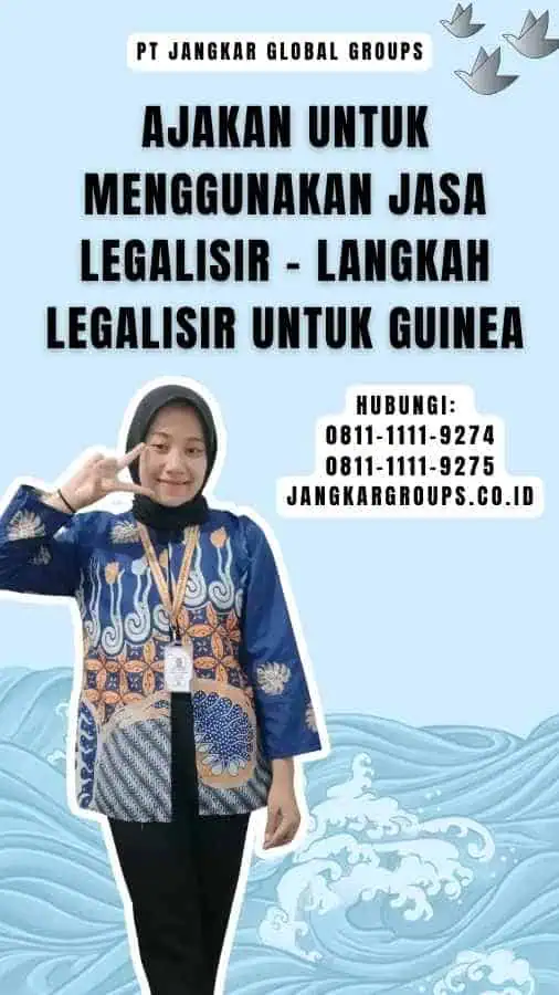 Ajakan untuk Menggunakan Jasa Legalisir - Langkah Legalisir Untuk Guinea