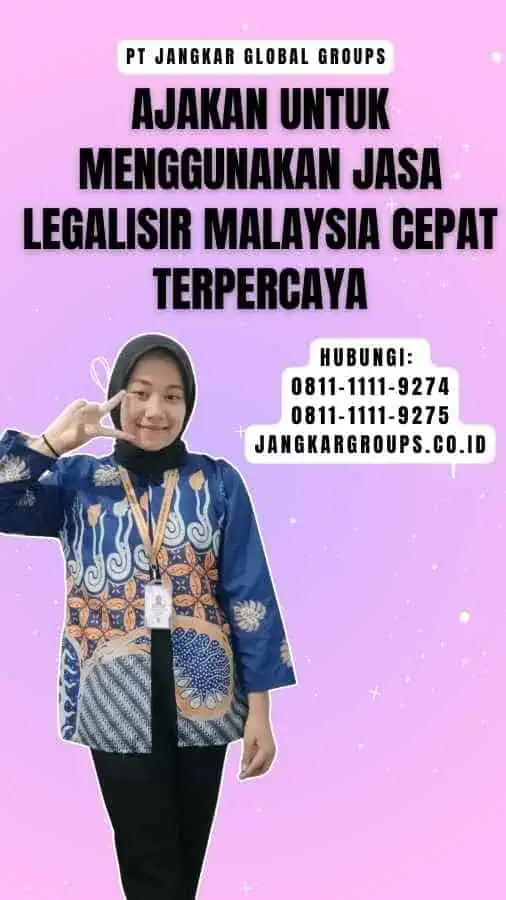 Ajakan untuk Menggunakan Jasa Legalisir Malaysia Cepat Terpercaya