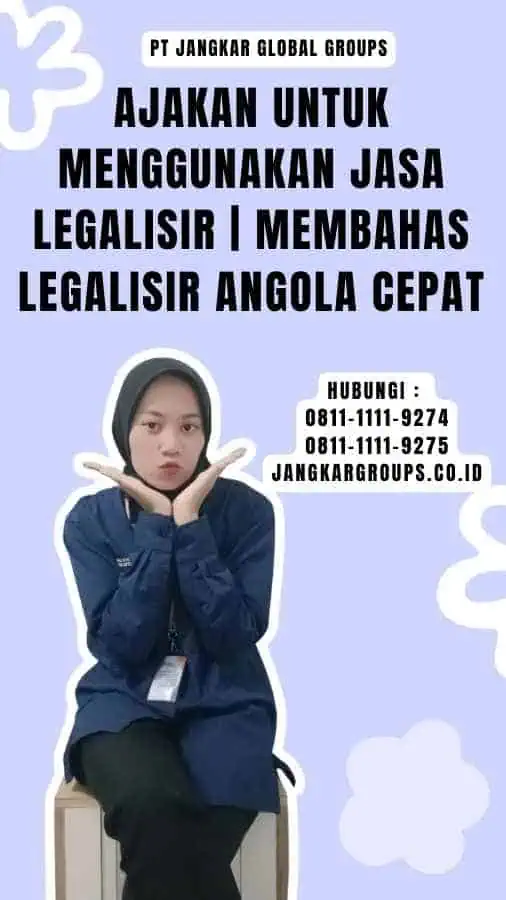 Ajakan untuk Menggunakan Jasa Legalisir Membahas Legalisir Angola Cepat