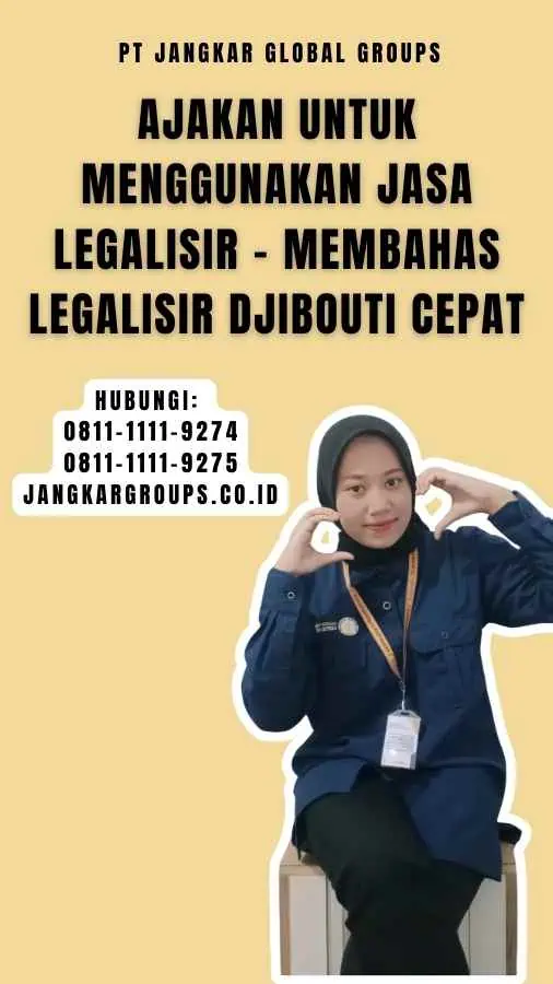 Ajakan untuk Menggunakan Jasa Legalisir - Membahas Legalisir Djibouti Cepat