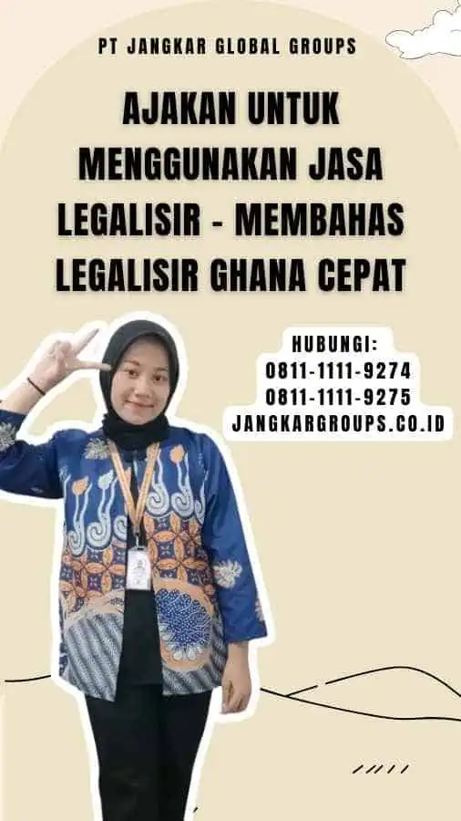 Ajakan untuk Menggunakan Jasa Legalisir Membahas Legalisir Ghana Cepat