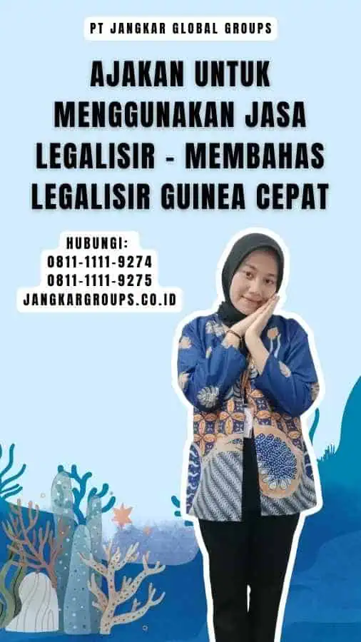 Ajakan untuk Menggunakan Jasa Legalisir - Membahas Legalisir Guinea Cepat