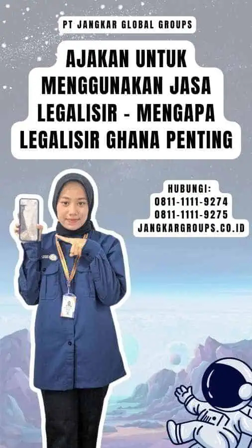 Ajakan untuk Menggunakan Jasa Legalisir - Mengapa Legalisir Ghana Penting