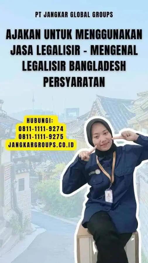 Ajakan untuk Menggunakan Jasa Legalisir - Mengenal Legalisir Bangladesh Persyaratan