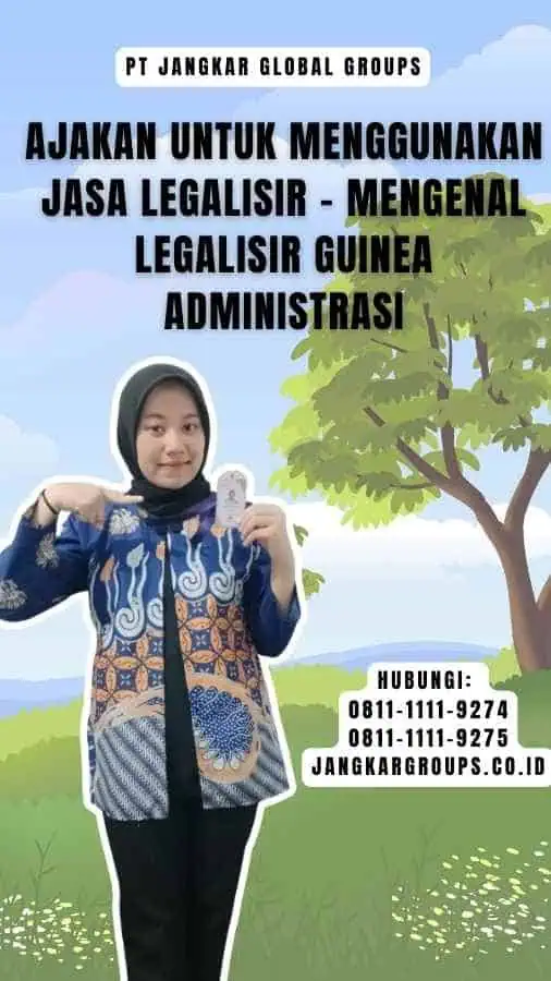 Ajakan untuk Menggunakan Jasa Legalisir - Mengenal Legalisir Guinea Administrasi