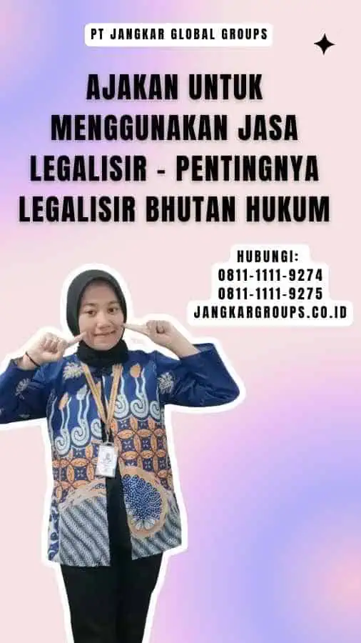 Ajakan untuk Menggunakan Jasa Legalisir - Pentingnya Legalisir Bhutan Hukum