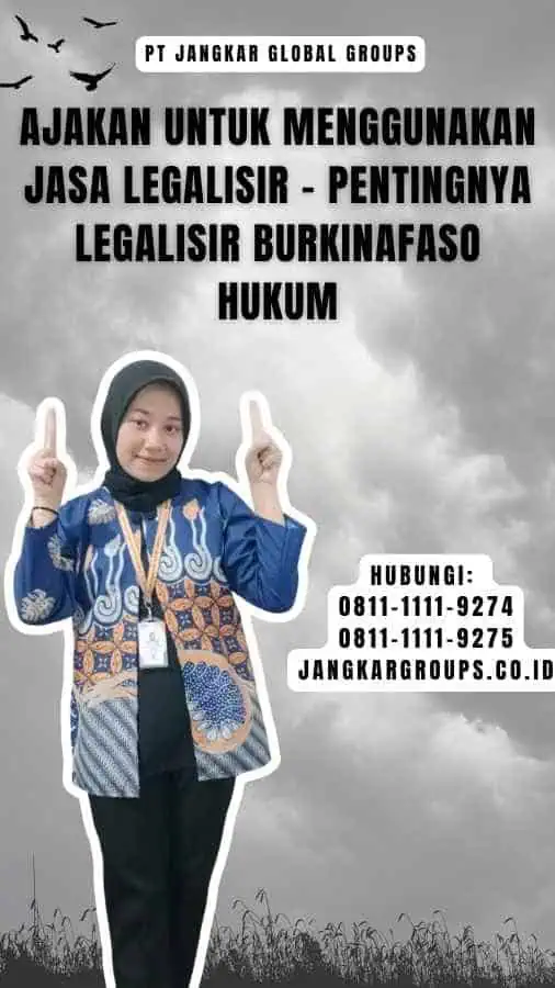 Ajakan untuk Menggunakan Jasa Legalisir - Pentingnya Legalisir Burkinafaso Hukum