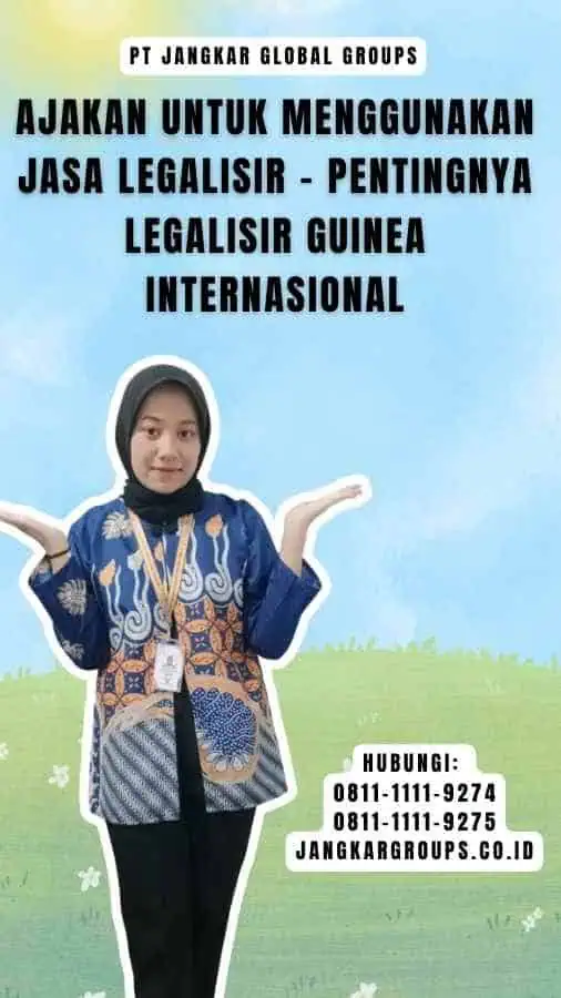 Ajakan untuk Menggunakan Jasa Legalisir - Pentingnya Legalisir Guinea Internasional