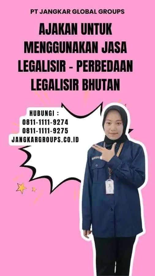 Ajakan untuk Menggunakan Jasa Legalisir - Perbedaan Legalisir Bhutan