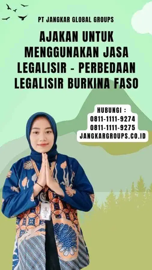 Ajakan untuk Menggunakan Jasa Legalisir - Perbedaan Legalisir Burkina Faso