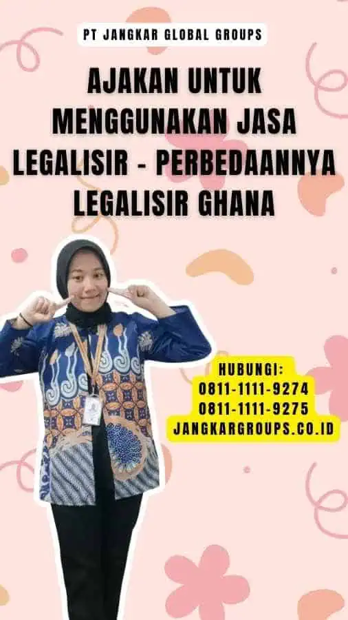 Ajakan untuk Menggunakan Jasa Legalisir - Perbedaannya Legalisir Ghana