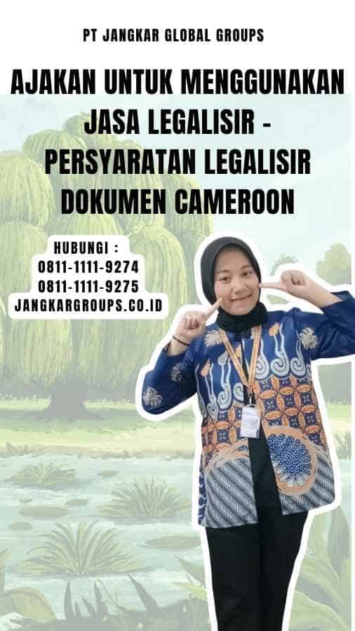 Ajakan untuk Menggunakan Jasa Legalisir - Persyaratan Legalisir Dokumen Cameroon