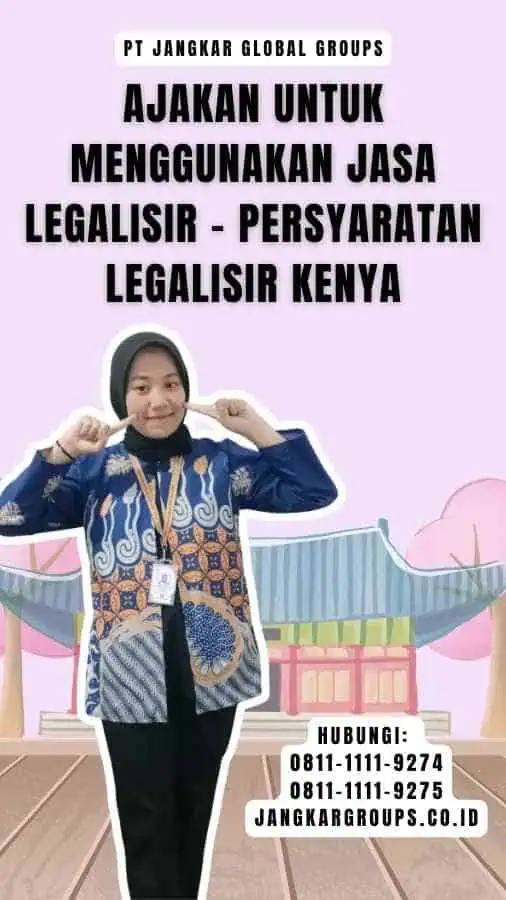 Ajakan untuk Menggunakan Jasa Legalisir - Persyaratan Legalisir Kenya