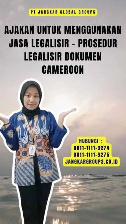 Ajakan untuk Menggunakan Jasa Legalisir - Prosedur Legalisir Dokumen Cameroon