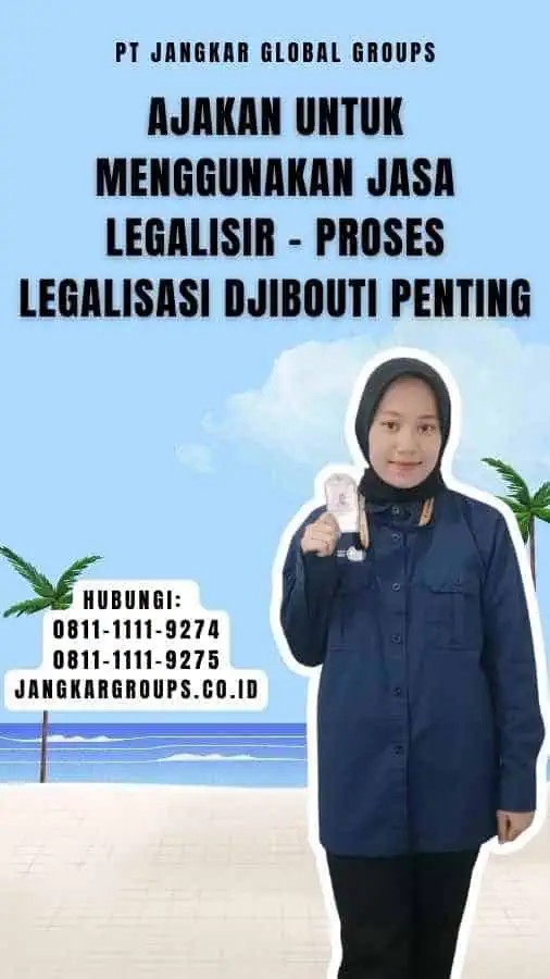 Ajakan untuk Menggunakan Jasa Legalisir - Proses Legalisasi Djibouti Penting