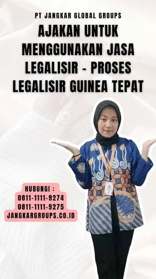 Ajakan untuk Menggunakan Jasa Legalisir - Proses Legalisir Guinea Tepat