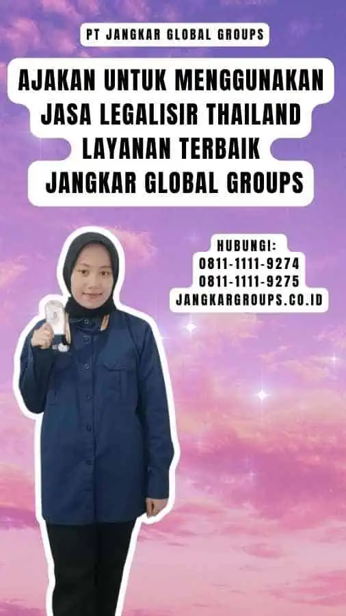 Ajakan untuk Menggunakan Jasa Legalisir Thailand Layanan Terbaik Jangkar Global Groups