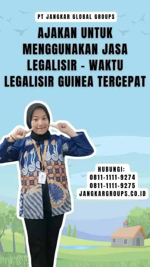 Ajakan untuk Menggunakan Jasa Legalisir - Waktu Legalisir Guinea Tercepat