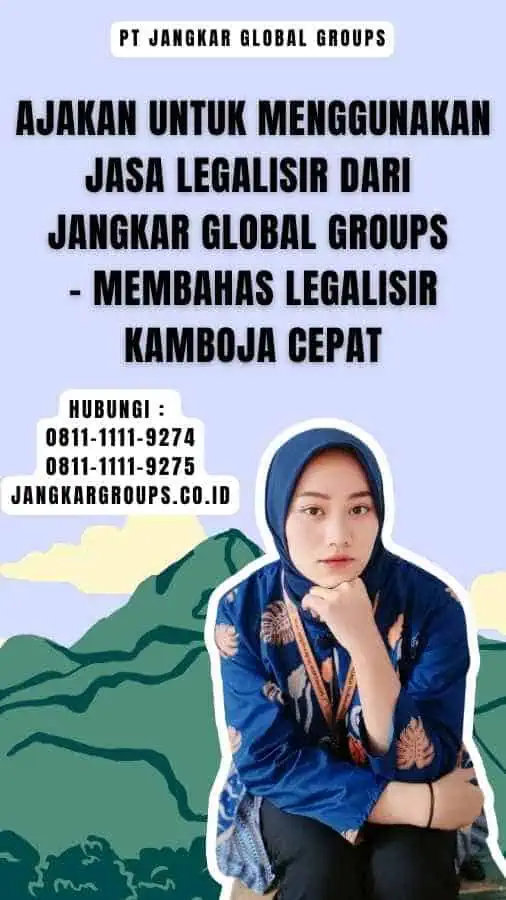 Ajakan untuk Menggunakan Jasa Legalisir dari Jangkar Global Groups - Membahas Legalisir Kamboja Cepat