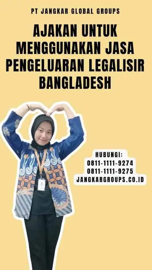 Ajakan untuk Menggunakan Jasa Pengeluaran Legalisir Bangladesh