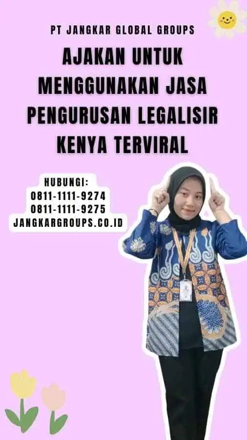 Ajakan untuk Menggunakan Jasa Pengurusan Legalisir Kenya Terviral