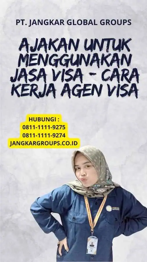 Ajakan untuk Menggunakan Jasa Visa - Cara Kerja Agen Visa