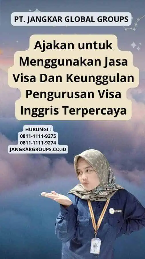 Ajakan untuk Menggunakan Jasa Visa Dan Keunggulan Pengurusan Visa Inggris Terpercaya