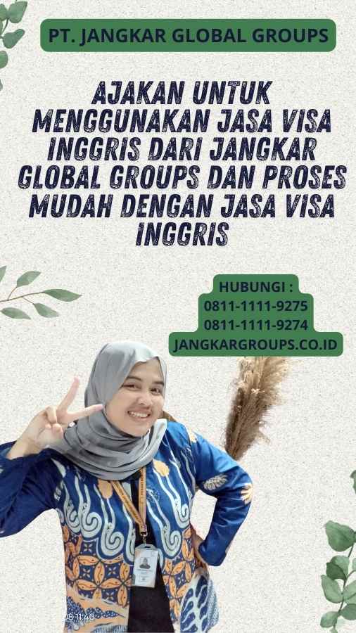 Ajakan untuk Menggunakan Jasa Visa Inggris dari Jangkar Global Groups DAN Proses Mudah dengan Jasa Visa Inggris