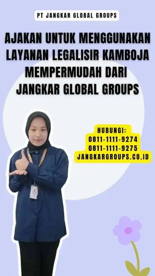 Ajakan untuk Menggunakan Layanan Legalisir Kamboja Mempermudah dari Jangkar Global Groups